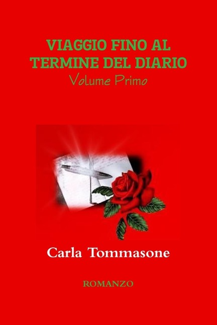 VIAGGIO FINO AL TERMINE DEL DIARIO (Volume Primo) - Carla Tommasone