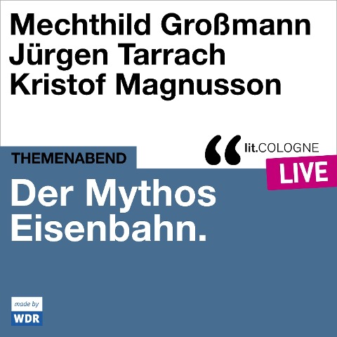 Der Mythos Eisenbahn - Mechthild Großmann, Kristof Magnusson, Jürgen Tarrach