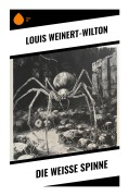 Cover-Bild zum Titel 'Die weisse Spinne' von 'Louis Weinert-Wilton'