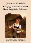 Cover-Bild zum Titel 'Wie Joggeli eine Frau sucht / Hans Joggeli der Erbvetter' von 'Jeremias Gotthelf'