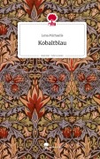 Cover-Bild zum Titel 'Kobaltblau. Life is a Story - story.one' von 'Lena Michaelis'