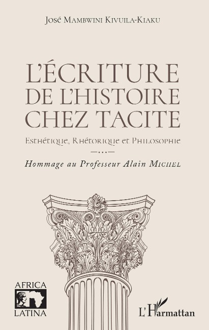 L'ecriture de l'histoire chez Tacite - Mambwini Kivuila-Kiaku Jose Mambwini Kivuila-Kiaku