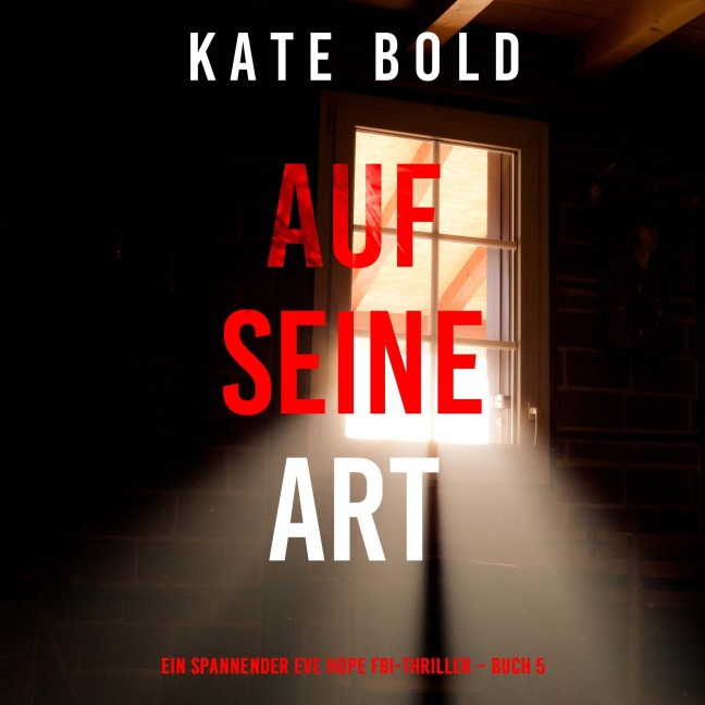 Auf seine Art (Ein spannender Eve Hope FBI-Thriller ¿ Buch 5) - Kate Bold