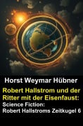 Cover-Bild zum Titel 'Robert Hallstrom und der Ritter mit der Eisenfaust: Science Fiction: Robert Hallstroms Zeitkugel 6' von 'Horst Weymar Hübner'