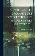 Cover-Bild zum Titel 'Rapport Sur Les Produits Des Exploitations Et Des Industries Forestières...' von 'Wilhelm Franz Exner'