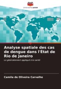 Cover-Bild zum Titel 'Analyse spatiale des cas de dengue dans l'État de Rio de Janeiro' von 'Camila de Oliveira Carvalho'