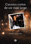 Cover-Bild zum Titel 'Cuentos cortos de un viaje largo' von 'José Luis Vicente'