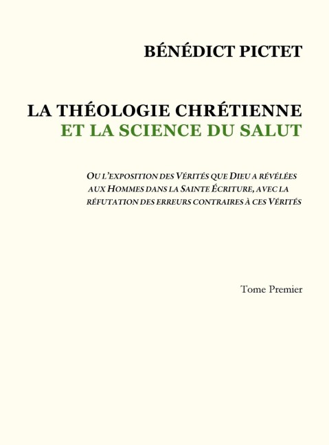 Tome I - LA THÉOLOGIE CHRÉTIENNE ET LA SCIENCE DU SALUT - Bénédict Pictet