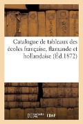 Catalogue de Tableaux Des Écoles Française, Flamande Et Hollandaise - Dhios