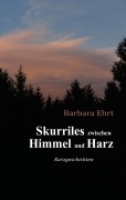 Cover-Bild zum Titel 'Skurriles zwischen Himmel und Harz' von 'Barbara Ehrt'