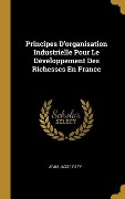 Cover-Bild zum Titel 'Principes D'organisation Industrielle Pour Le Développement Des Richesses En France' von 'Jean Jacob Fazy'