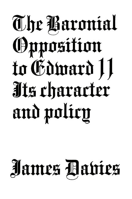 Baronial Opposition to Edward II - James Conway Davies