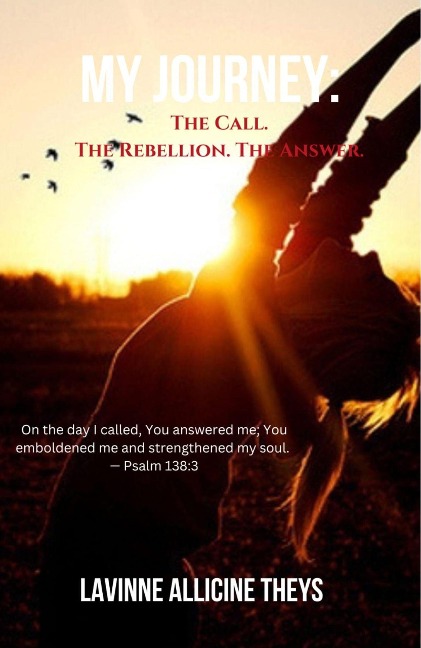 My Journey: The Call. The Rebellion. The Answer - Lavinne Allicine Theys