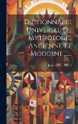 Cover-Bild zum Titel 'Dictionnaire Universel De Mythologie Ancienne Et Moderne ......' von 'Jacques-Paul Migne'