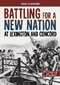Battling for a New Nation at Lexington and Concord - Eric Braun
