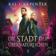 Cover-Bild zum Titel 'Die Stadt der Übernatürlichen 3 - Dark Fantasy Hörbuch' von 'Kel Carpenter'