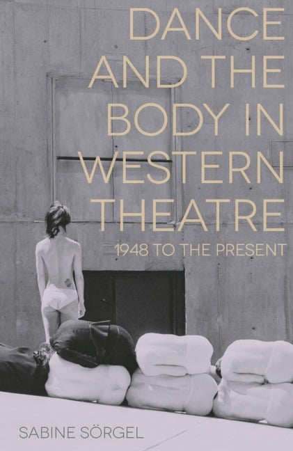 Dance and the Body in Western Theatre - Sabine Sörgel