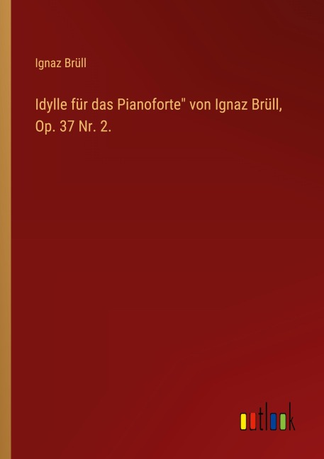 Idylle für das Pianoforte" von Ignaz Brüll, Op. 37 Nr. 2. - Ignaz Brüll
