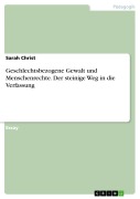 Cover-Bild zum Titel 'Geschlechtsbezogene Gewalt und Menschenrechte. Der steinige Weg in die Verfassung' von 'Sarah Christ'