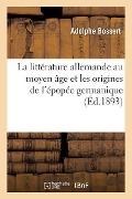 Cover-Bild zum Titel 'La Littérature Allemande Au Moyen Âge Et Les Origines de l'Épopée Germanique' von 'Adolphe Bossert'
