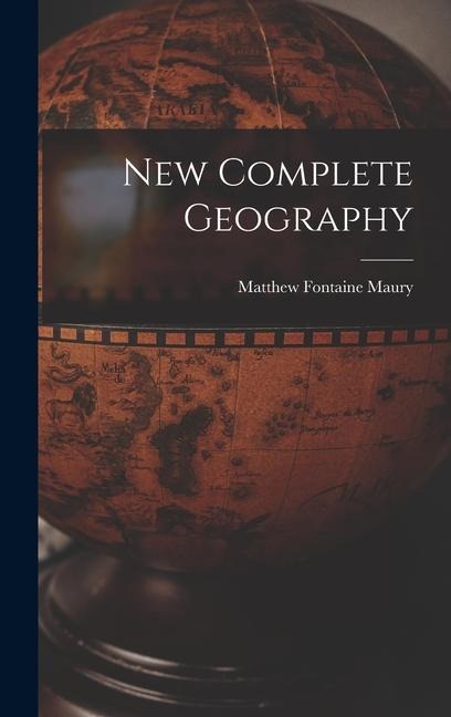 New Complete Geography - Matthew Fontaine Maury