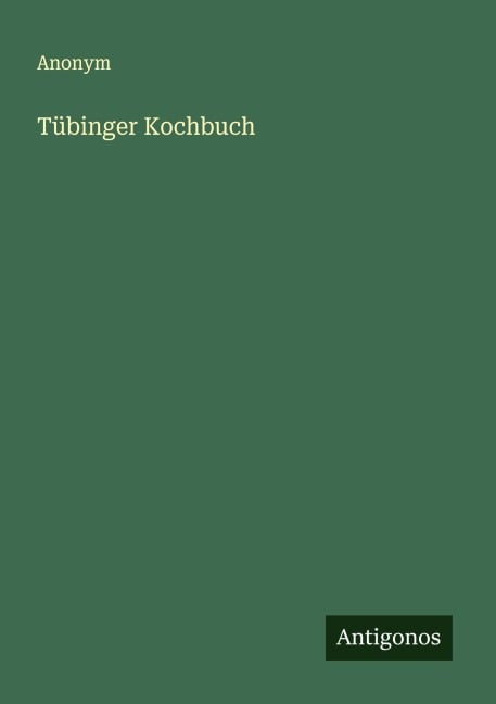Tübinger Kochbuch - Anonym