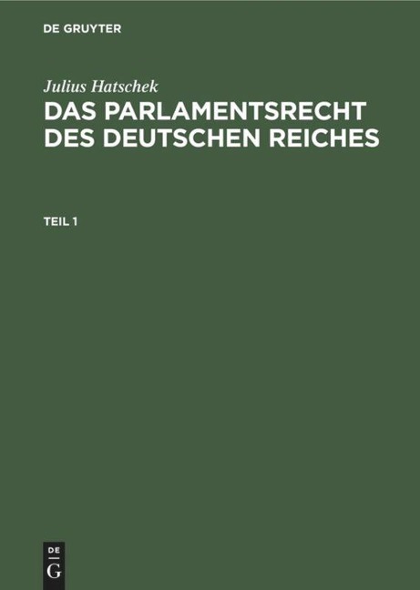 Julius Hatschek: Das Parlamentsrecht des Deutschen Reiches. Teil 1 - Julius Hatschek
