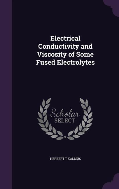 Electrical Conductivity and Viscosity of Some Fused Electrolytes - Herbert T. Kalmus
