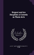 Cover-Bild zum Titel 'Brignol and his Daughter; a Comedy in Three Acts' von 'Alfred Capus, Barrett H. Tr Clark'