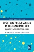 Cover-Bild zum Titel 'Sport and Polish Society in the Communist Era' von 'Marta Kurkowska-Budzan, Marcin Stasiak'