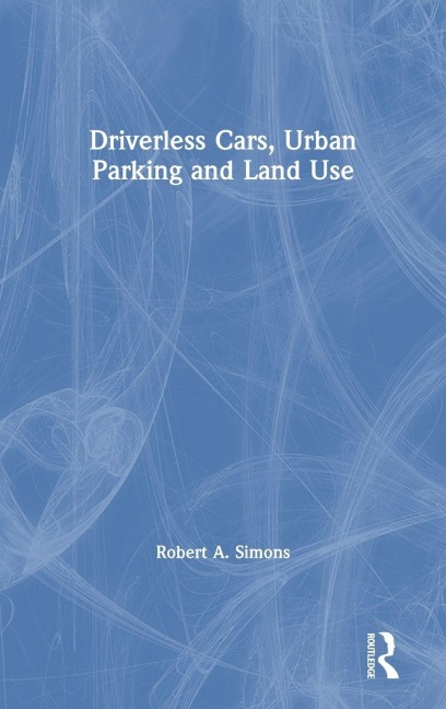Driverless Cars, Urban Parking and Land Use - Robert A. Simons
