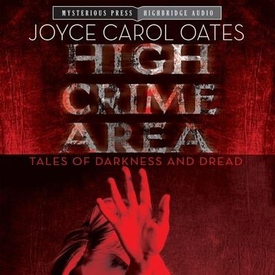 High Crime Area: Tales of Darkness and Dread - Joyce Carol Oates