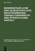 Cover-Bild zum Titel 'Bundesstaatliche und gliedstaatliche Rechtsordnung. Verwaltungsrecht der öffentlichen Anstalt' von ''