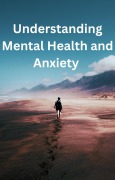 Cover-Bild zum Titel 'Understanding Mental Health and Anxiety' von 'Glenn Crossley'