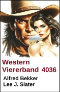 Cover-Bild zum Titel 'Western Viererband 4036' von 'Alfred Bekker, Lee J. Slater'
