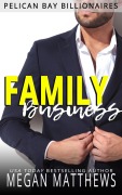 Cover-Bild zum Titel 'Family Business (Pelican Bay Billionaires, #1)' von 'Megan Matthews'