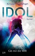 Cover-Bild zum Titel 'Idol - Gib mir die Welt' von 'Kristen Callihan'