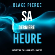 Cover-Bild zum Titel 'Sa Dernière Heure (Un suspense FBI Rachel Gift ¿ Livre 10)' von 'Blake Pierce'