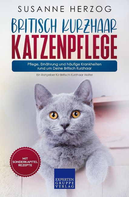 Britisch Kurzhaar Katzenpflege - Pflege, Ernährung und häufige Krankheiten rund um Deine Britisch Kurzhaar - Susanne Herzog
