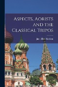 Aspects, Aorists and the Classical Tripos - Jane Ellen Harrison