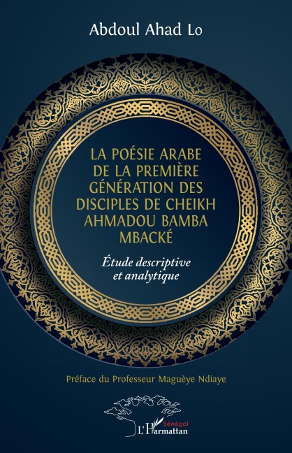La poésie arabe de la première génération des disciples de Cheikh Ahmadou Bamba Mbacké - Abdoul Ahad Lo