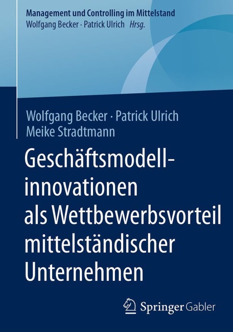 Geschäftsmodellinnovationen als Wettbewerbsvorteil mittelständischer Unternehmen - Wolfgang Becker, Meike Stradtmann, Patrick Ulrich
