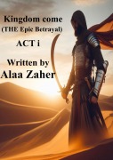 Kingdom Come - The Epic Betrayal (Act I) - Alaa Zaher