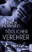 Ein tödlicher Verehrer - Linda Howard