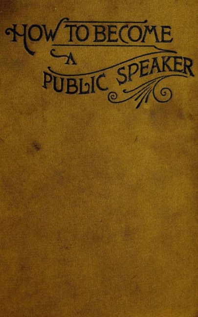 How to Become a Public Speaker - Showing the bests, ease and fluency in speech - William Pittenger