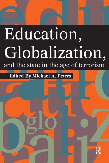 Education, Globalization and the State in the Age of Terrorism - Michael A. Peters