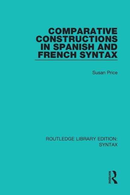 Comparative Constructions in Spanish and French Syntax - Susan Price