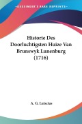 Cover-Bild zum Titel 'Historie Des Doorluchtigsten Huize Van Brunswyk Lunenburg (1716)' von 'A. G. Luiscius'