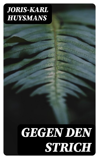 Gegen den Strich - Joris-Karl Huysmans