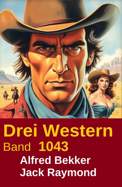 Drei Western Band 1043 - Alfred Bekker, Jack Raymond